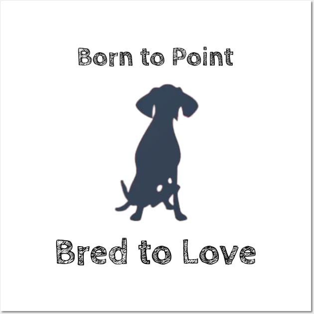 Born to Point, Bred to Love Wall Art by FreakyTees